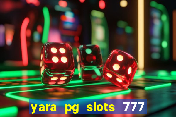 yara pg slots 777 paga mesmo